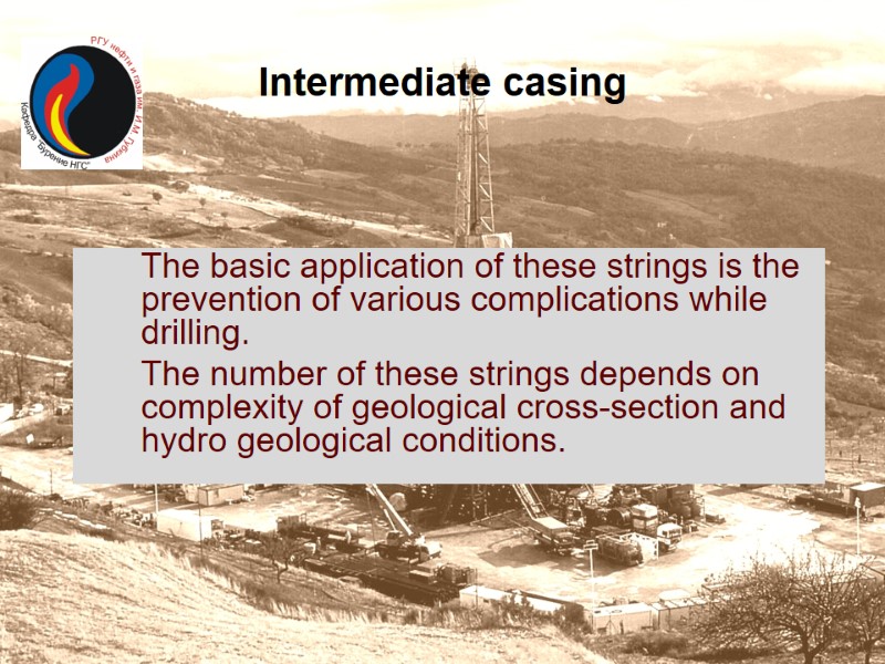Intermediate casing  The basic application of these strings is the prevention of various